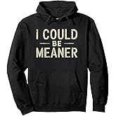 i could be meaner Pullover Hoodie