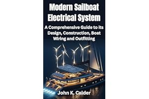 Modern Sailboat Electrical System: A Comprehensive Guide to its Design, Construction, Boat Wiring and Outfitting