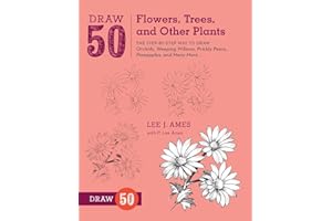 Draw 50 Flowers, Trees, and Other Plants: The Step-by-Step Way to Draw Orchids, Weeping Willows, Prickly Pears, Pineapples, and Many More...