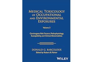 Medical Toxicology of Occupational and Environmental Exposures, Volume 3: Carcinogens: Risk Factors, Pathophysiology, Suscept