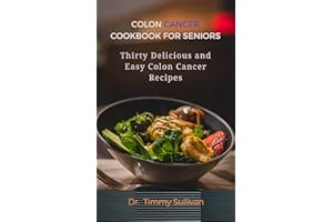 COLON CANCER COOKBOOK FOR SENIORS: Thirty Delicious and Easy Colon Cancer Recipes
