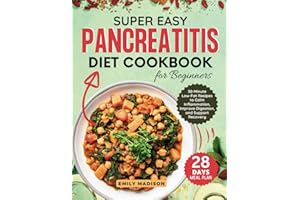 Super Easy Pancreatitis Diet Cookbook for Beginners: 30 Minute Low-Fat Recipes to Calm Inflammation, Improve Digestion and Su