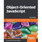 Object-Oriented JavaScript: Learn everything you need to know about object-oriented JavaScript (OOJS), 3rd Edition
