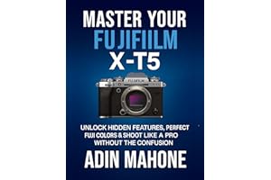 Master Your FUJIFILM X-T5: Unlock Hidden Features, Perfect Fuji Colors & Shoot Like a Pro Without the Confusion