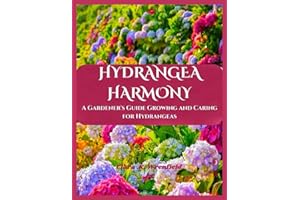 HYDRANGEA HARMONY: A Gardener’s Guide Growing and Caring for Hydrangeas