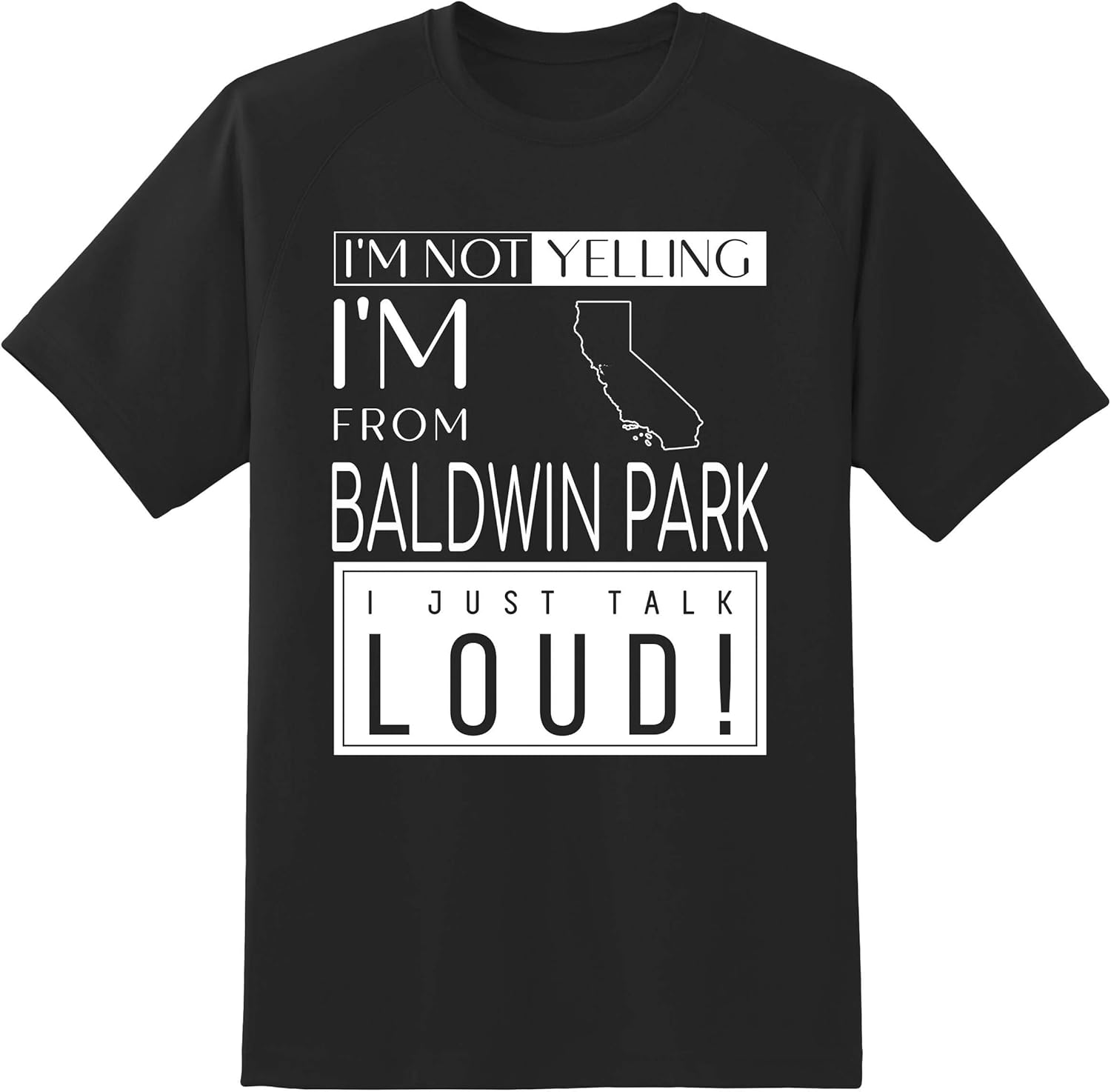 I'm Not Yelling I'm from Baldwin Park California I Just Talk Loud! Unisex T Shirt