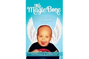 The Magic Bone: The Story of a Boy, a Magic Bone, and a Team of Angels. A mother's account of her son's miraculous recoveries from cancer, a life-threatening infection, and epilepsy