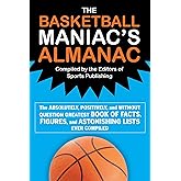 The Basketball Maniac's Almanac: The Absolutely, Positively, and Without Question Greatest Book of Fact, Figures, and Astonishing Lists Ever Compiled