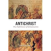 Antichrist: The Fulfillment of Globalization: The Ancient Church and the End of History