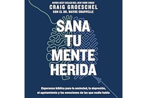 Sana tu mente herida: Esperanza bíblica para la ansiedad, la depresión, el agotamiento y las emociones de las que nadie habla