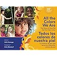 All the Colors We Are/Todos los colores de nuestra piel: The Story of How We Get Our Skin Color/La historia de por qué tenemo