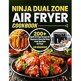 Ninja Dual Zone Air Fryer Cookbook: 200+ Quick & Crispy Recipes for Beginners Using the Ninja Foodi DualZone Air Fryer