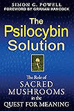 The Psilocybin Solution: The Role of Sacred Mushrooms in the Quest for Meaning
