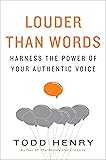 Louder than Words: Harness the Power of Your Authentic Voice