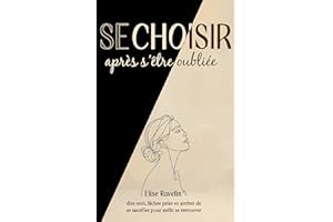 Se choisir après s’être oubliée: Comment dire non, lâcher prise et arrêter de se sacrifier pour enfin se retrouver (French Ed