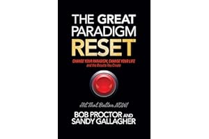 The Great Paradigm Reset: Change Your Paradigm, Change Your Life and the Results You Create