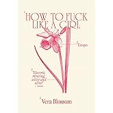 How to Fuck Like a Girl: Essays