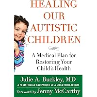 Healing Our Autistic Children: A Medical Plan for Restoring Your Child's Health