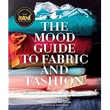 Mood Guide to Fabric and Fashion: The Essential Guide from the World's Most Famous Fabric Store