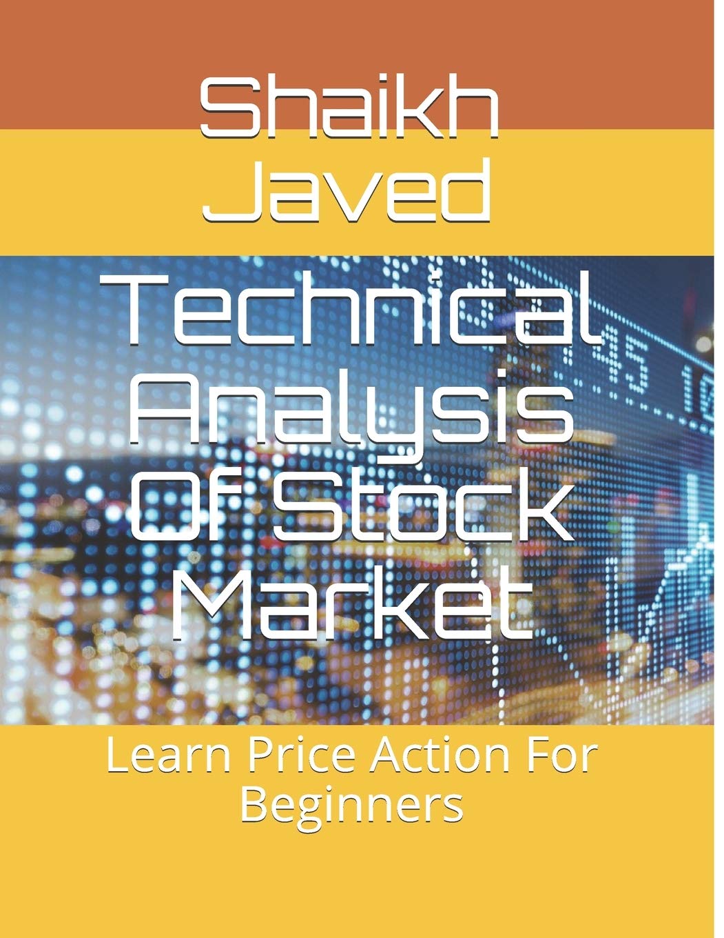 Technical Analysis Of Stock Market Learn Price Action For Beginners Volume Javed Shaikh Amazon Com Books