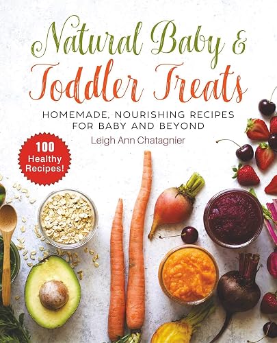 Download Natural Baby & Toddler Treats: Homemade, Nourishing Recipes for Baby and Beyond PDF