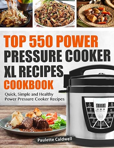 Top 550 Power Pressure Cooker XL Recipes Cookbook: Quick, Simple and Healthy Power Pressure Cooker Recipes (Power Pressure Cooker XL Cookbook)
