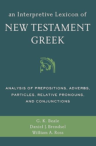 Download An Interpretive Lexicon of New Testament Greek: Analysis of Prepositions, Adverbs, Particles, Relative Pronouns, and Conjunctions (English Edition) PDF