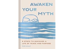 Awaken Your Myth: 6 Steps to Discover a Life of Peace and Purpose