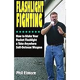 Flashlight Fighting: How to Make Your Pocket Flashlight a Take-Anywhere Self-Defense Weapon
