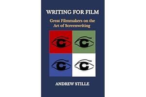 WRITING FOR FILM: Great Filmmakers on the Art of Screenwriting