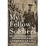 My Fellow Soldiers: General John Pershing and the Americans Who Helped Win the Great War