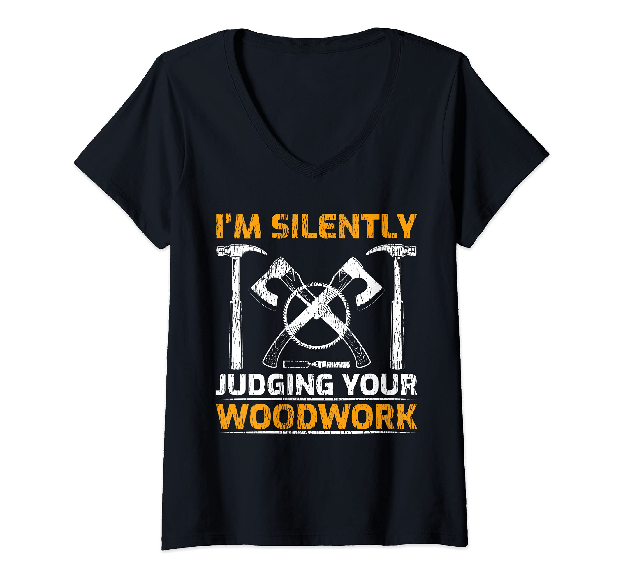 Womens Funny Woodworking I'm Silently Judging Your Woodwork V-Neck T-Shirt
