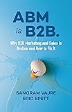 ABM is B2B.: Why B2B Marketing and Sales is Broken