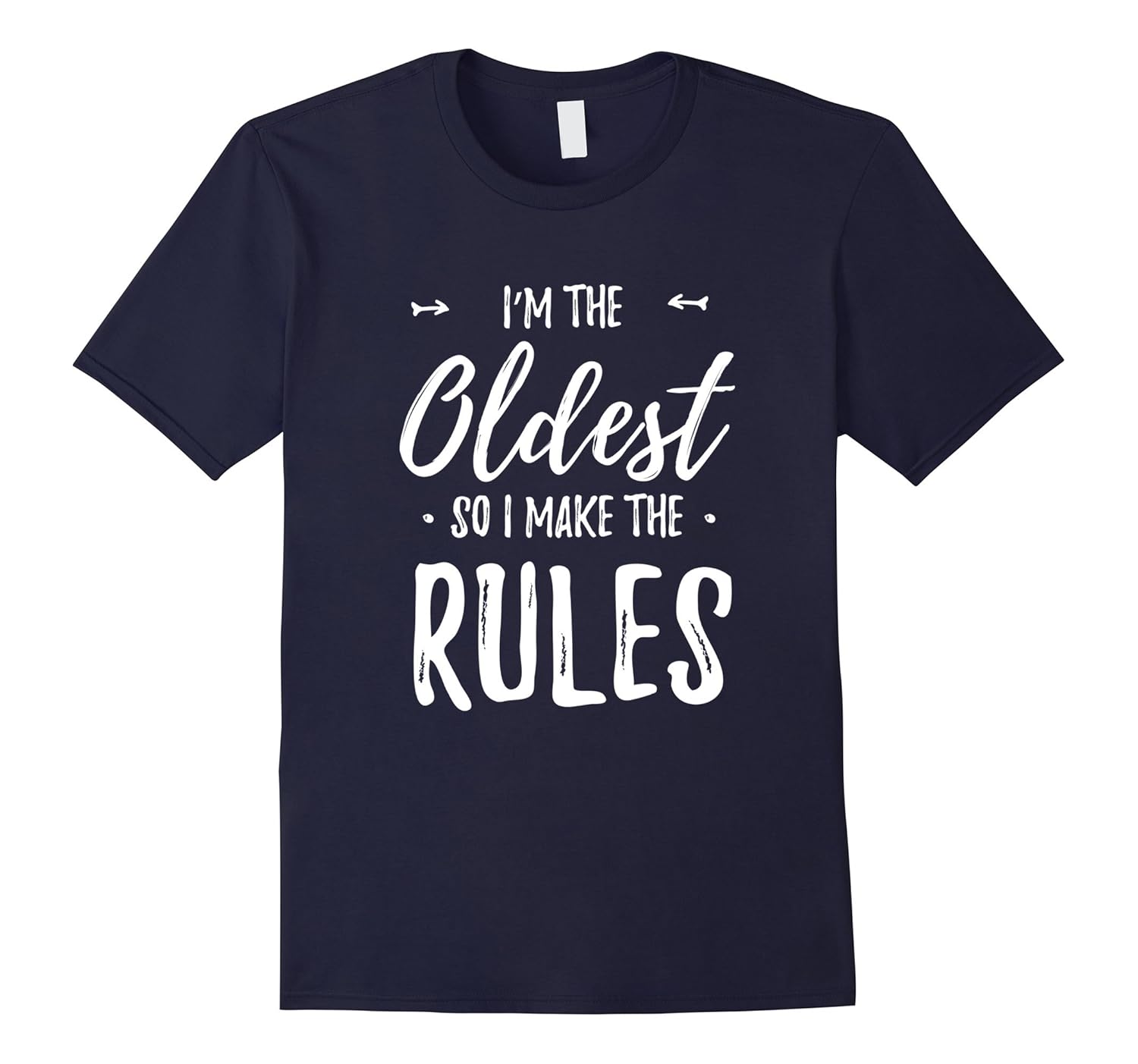 Funny I'm the oldest so I make the rules t shirt-Rose