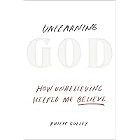 Unlearning God: How Unbelieving Helped Me Believe