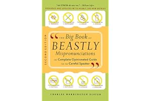 The Big Book Of Beastly Mispronunciations: The Complete Opinionated Guide for the Careful Speaker