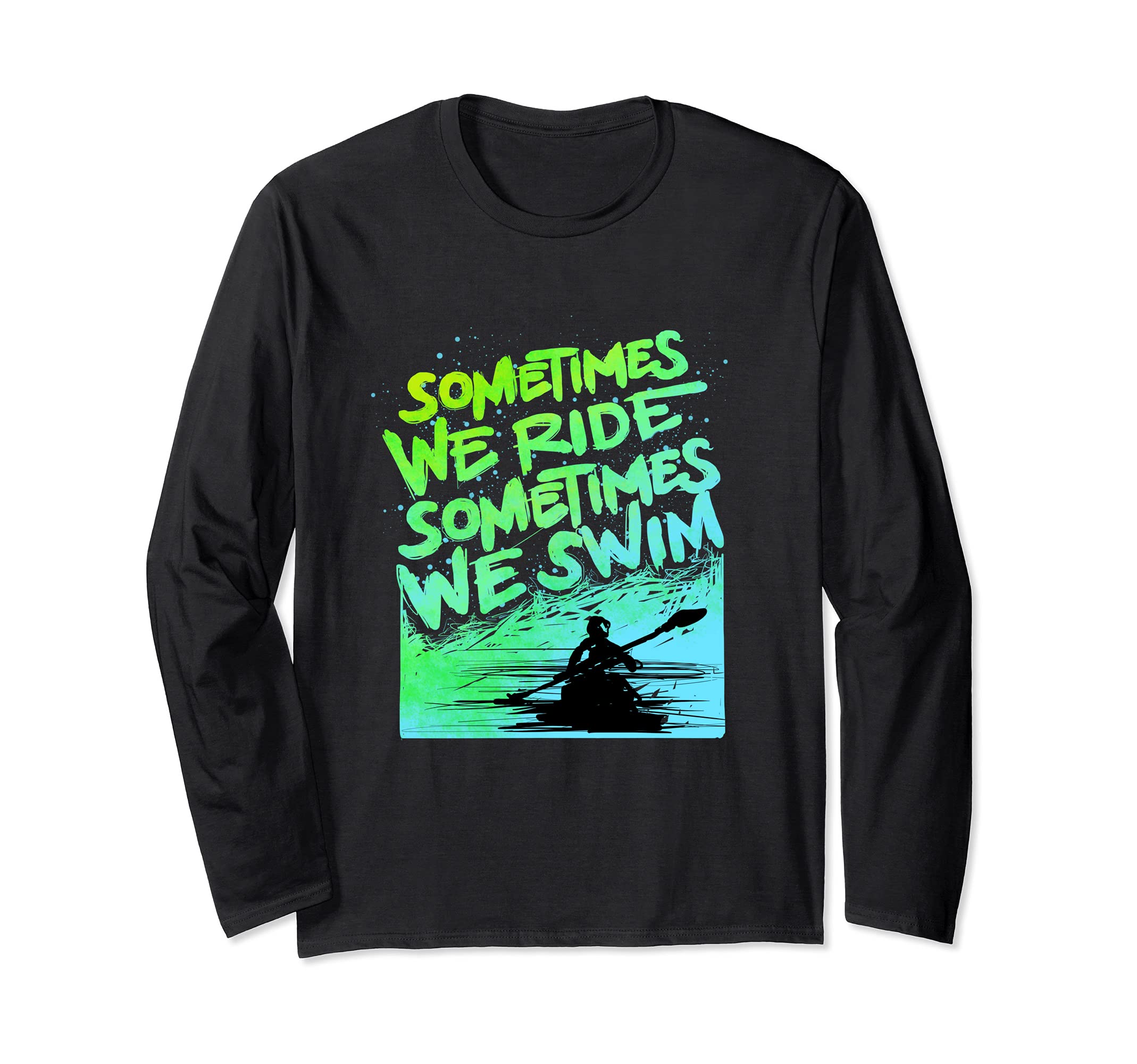 Kayak Gift Kayaking Sometimes We Swim Long Sleeve T-Shirt