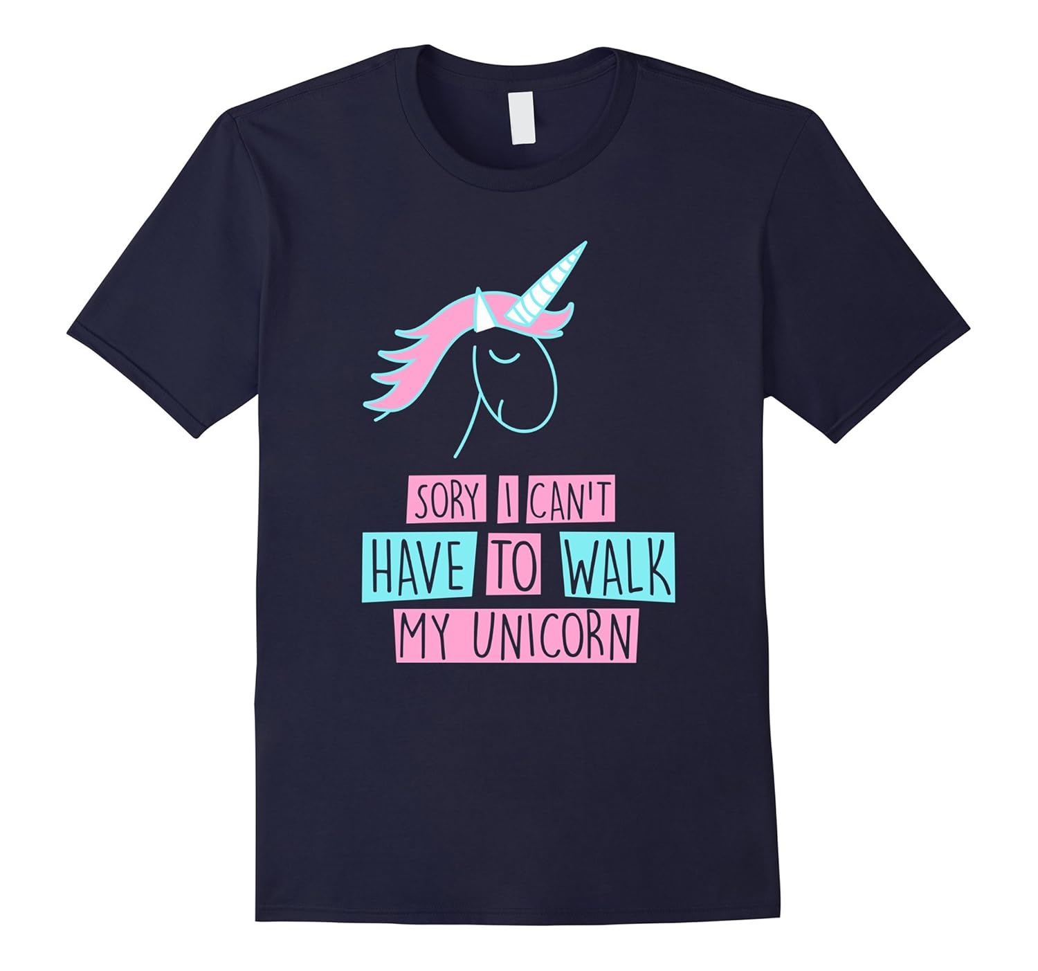 Funny Sorry I cant I have to walk my unicorn t-shirt-ANZ