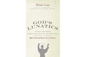 God's Lunatics: Lost Souls, False Prophets, Martyred Saints, Murderous Cults, Demonic Nuns, and Other Victims of Man's Eterna