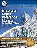 Structural Depth Reference Manual for the Civil PE Exam, 4th ed.