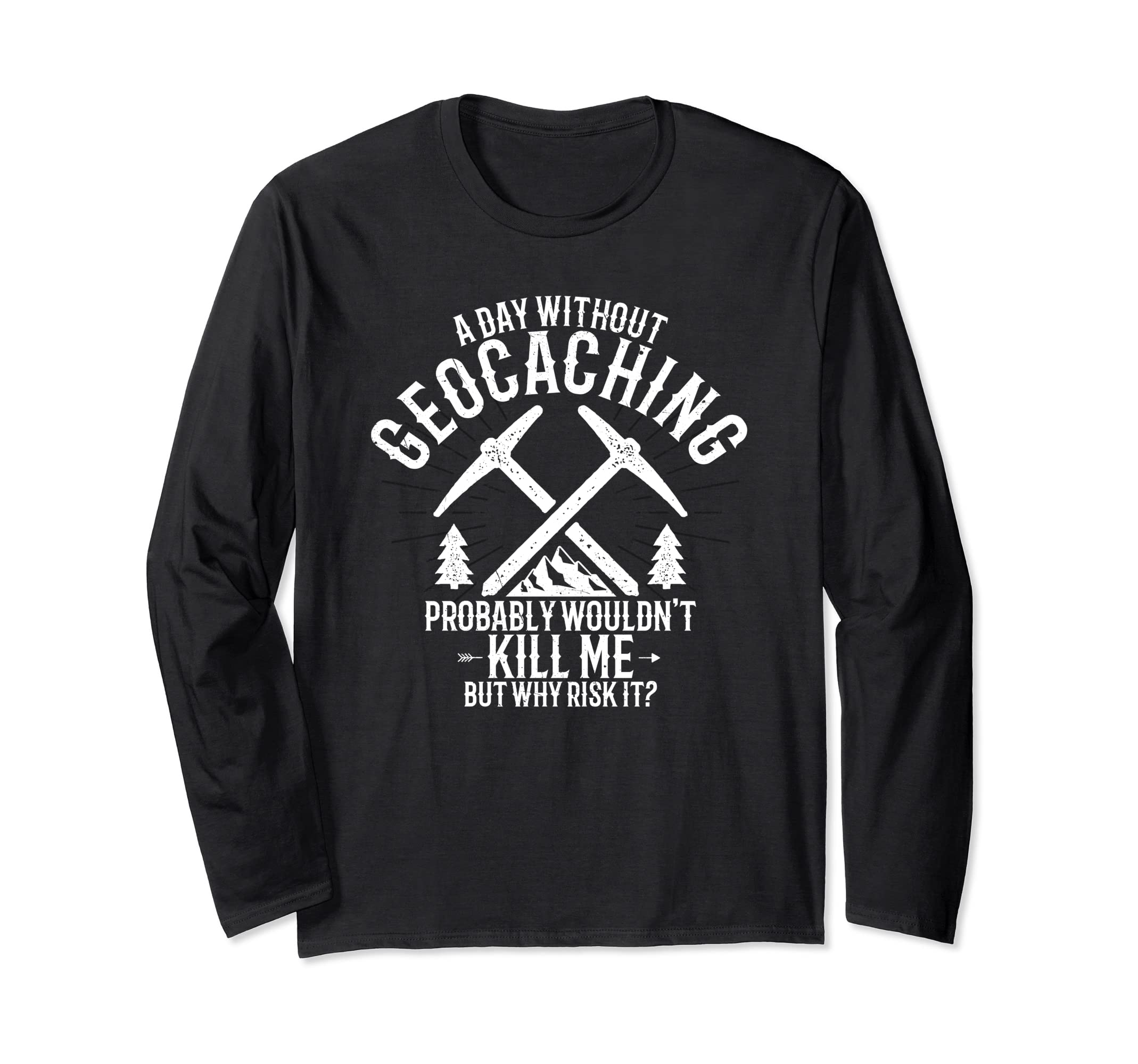 A Day Without Geocaching - Funny Geocaching Geocacher Long Sleeve T-Shirt