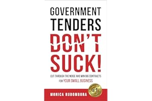 GOVERNMENT TENDERS (DON'T) SUCK!: Cut Through The Noise And Win Big Contracts For Your Small Business