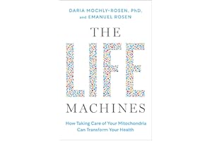 The Life Machines: How Taking Care of Your Mitochondria Can Transform Your Health