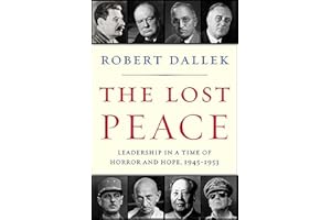 The Lost Peace: Leadership in a Time of Horror and Hope, 1945–1953