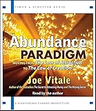 The Abundance Paradigm: Moving from the Law of Attraction to the Law of Creation