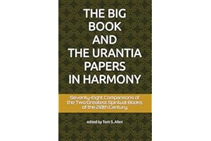 THE BIG BOOK OF ALCOHOLICS ANONYMOUS and THE URANTIA BOOK: Seventy-Eight Comparisons of Truth Between Two Great Spiritual Books of the 20th Century
