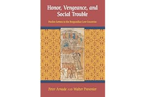 Honor, Vengeance, and Social Trouble: Pardon Letters in the Burgundian Low Countries