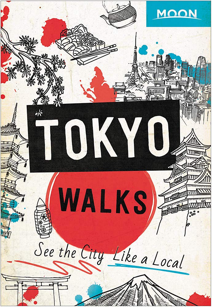 Moon Tokyo Walks See The City Like A Local Travel Guide Moon Travel Guides 9781640497917 Amazon Com Books