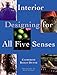 Interior Designing for All Five Senses by Catherine Bailly Dunne, Mark Lohman