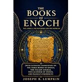 The Books of Enoch: The Angels, The Watchers and The Nephilim: (With Extensive Commentary on the Three Books of Enoch, the Fallen Angels, the Calendar of Enoch, and Daniel's Prophecy)